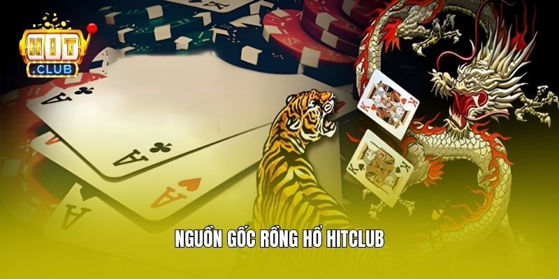 Nguồn gốc Rồng Hổ Hitclub